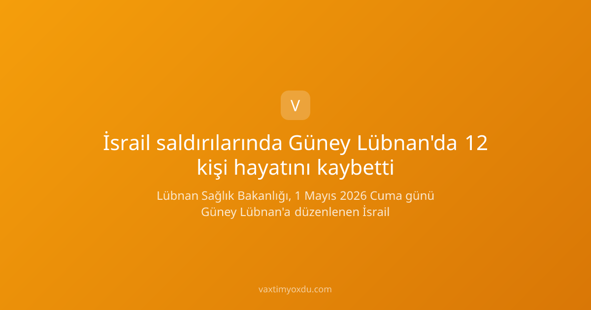 İsrail saldırılarında Güney Lübnan'da 12 kişi hayatını kaybetti