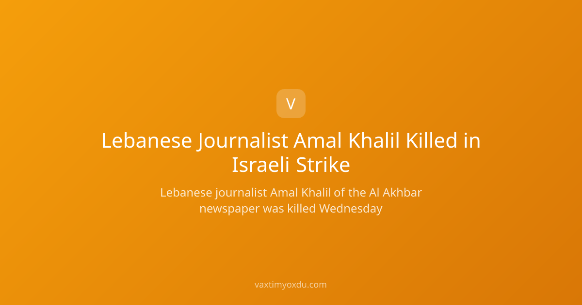 Lebanese Journalist Amal Khalil Killed in Israeli Strike