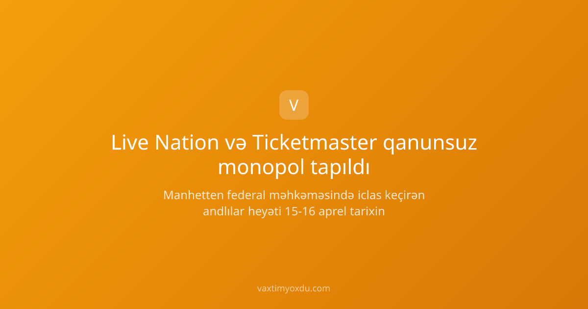 Live Nation və Ticketmaster qanunsuz monopol tapıldı