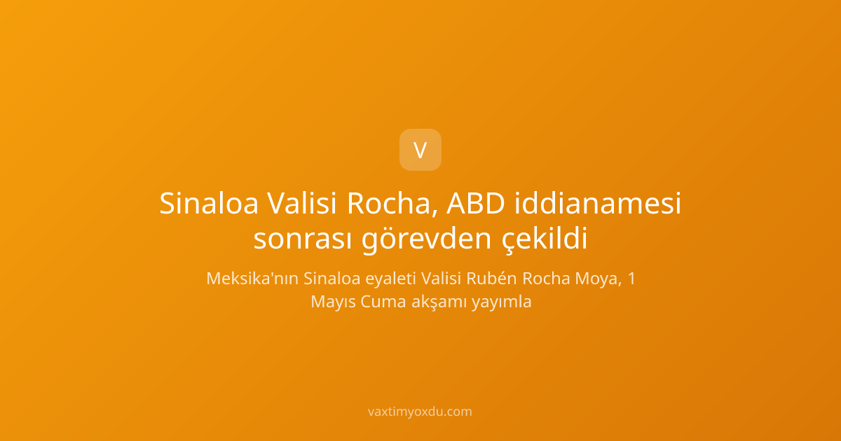 Sinaloa Valisi Rocha, ABD iddianamesi sonrası görevden çekildi