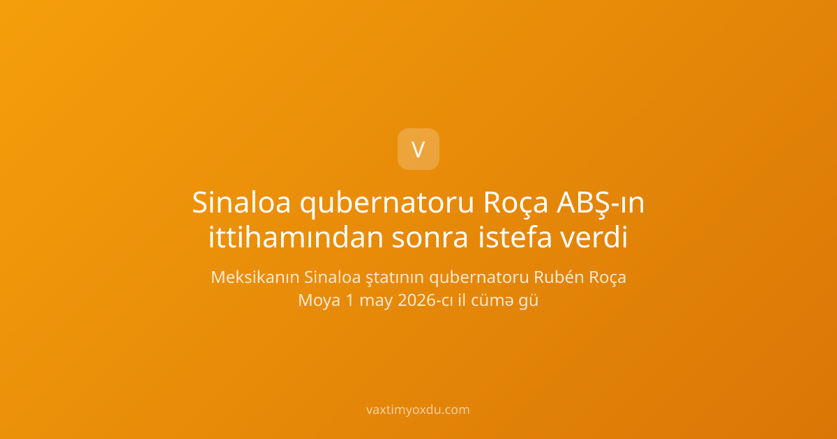 Sinaloa qubernatoru Roça ABŞ-ın ittihamından sonra istefa verdi