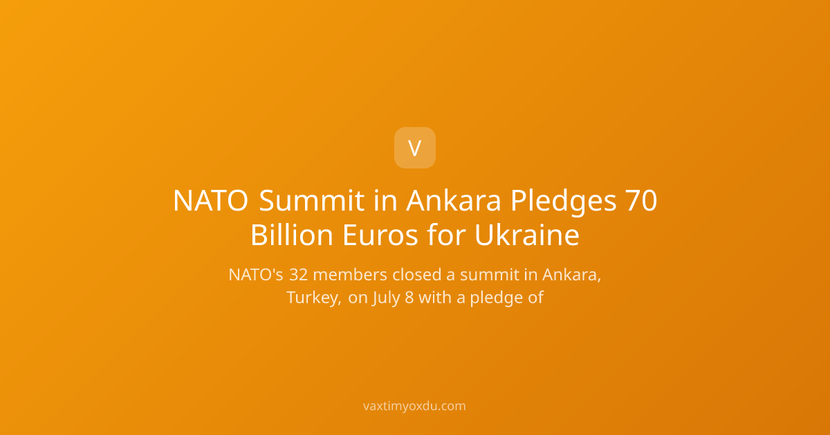NATO Summit in Ankara Pledges 70 Billion Euros for Ukraine