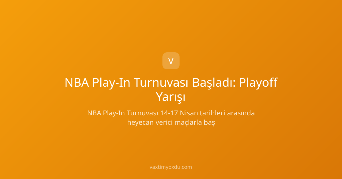 NBA Play-In Turnuvası Başladı: Playoff Yarışı