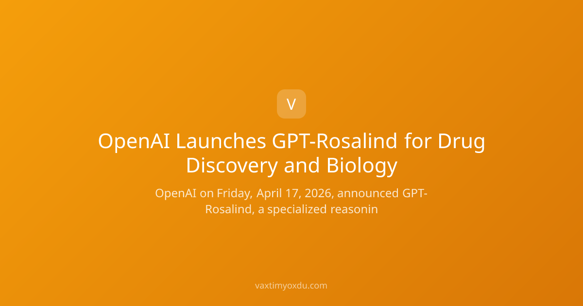 OpenAI Launches GPT-Rosalind for Drug Discovery and Biology
