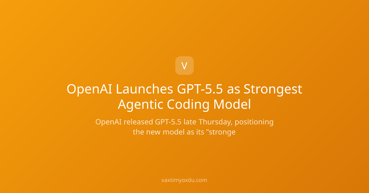 OpenAI Launches GPT-5.5 as Strongest Agentic Coding Model