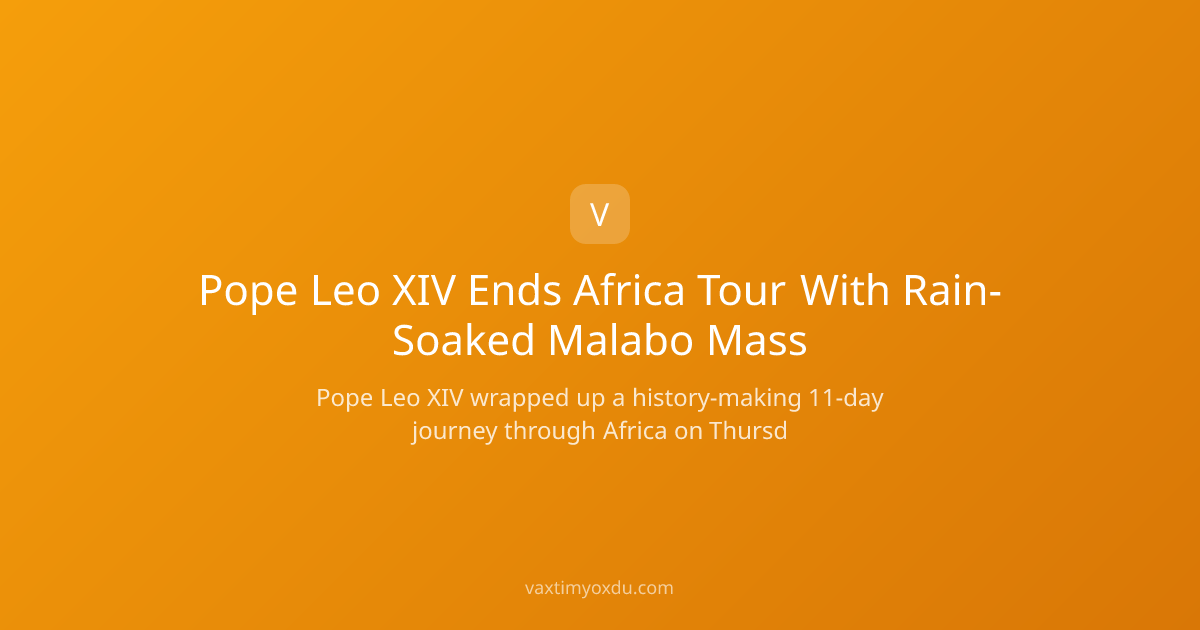 Pope Leo XIV Ends Africa Tour With Rain-Soaked Malabo Mass