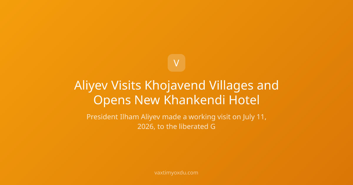 Aliyev Visits Khojavend Villages and Opens New Khankendi Hotel