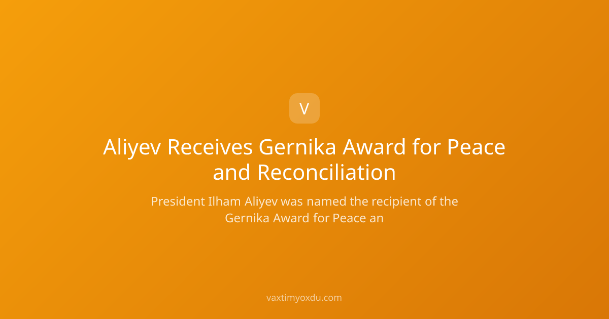 Aliyev Receives Gernika Award for Peace and Reconciliation