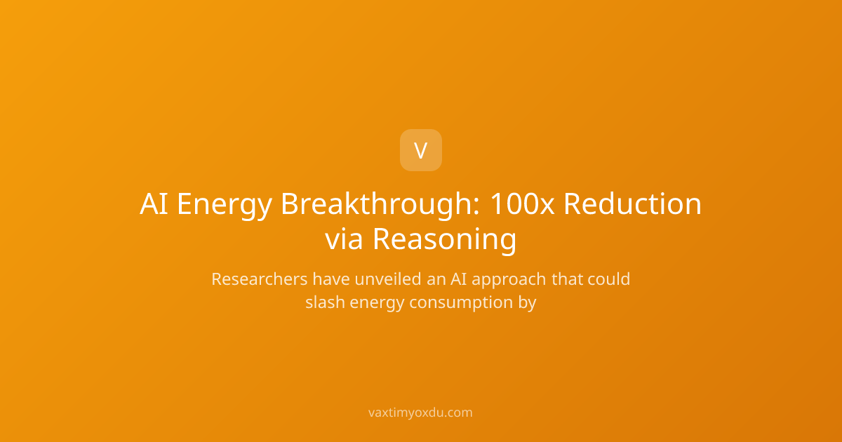 AI Energy Breakthrough: 100x Reduction via Reasoning