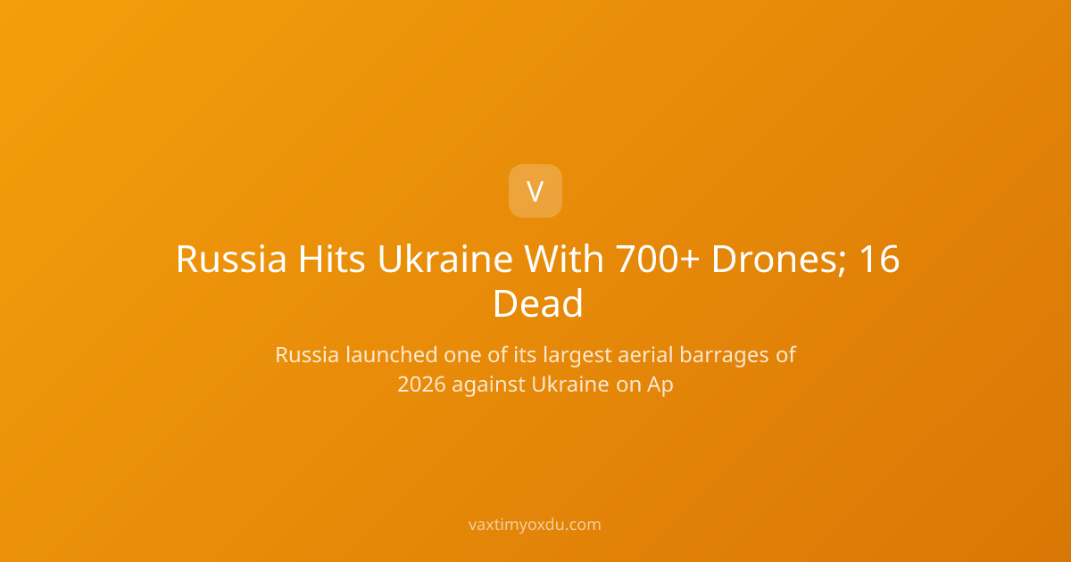 Russia Hits Ukraine With 700+ Drones; 16 Dead