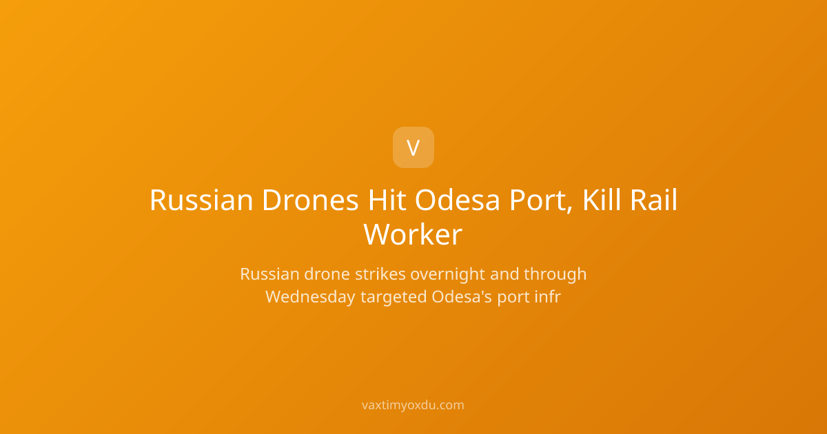 Russian Drones Hit Odesa Port, Kill Rail Worker