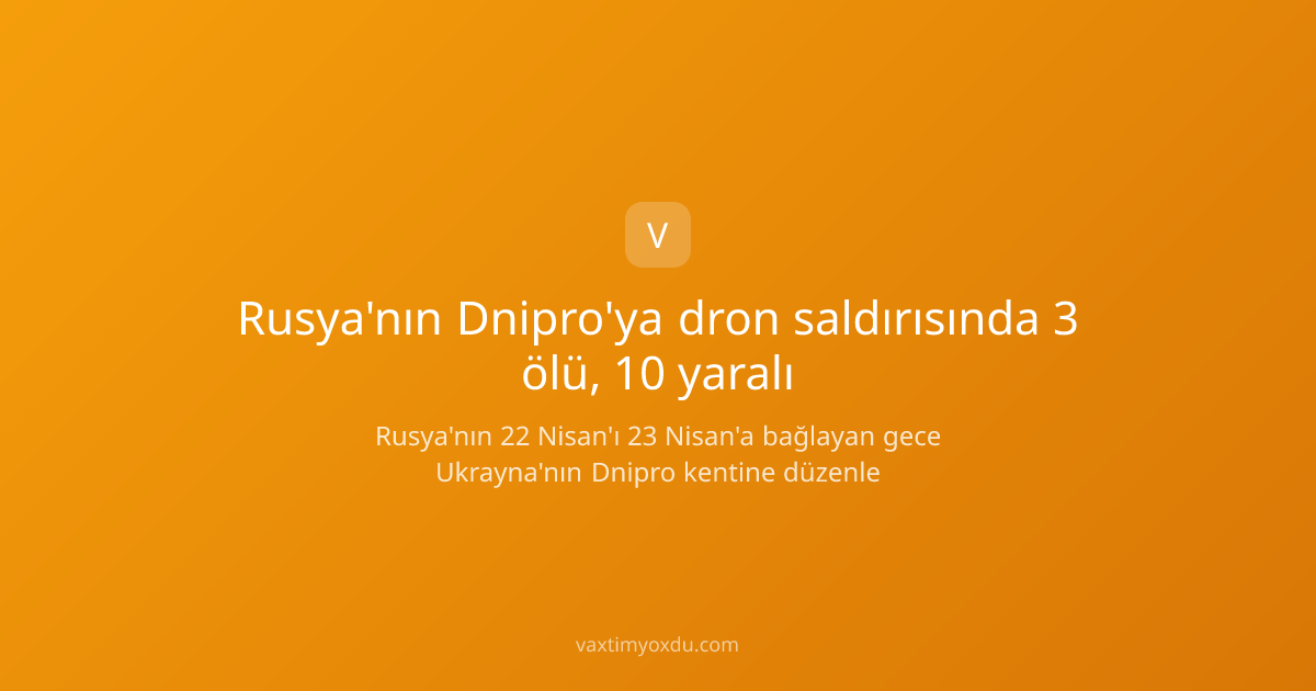 Rusya'nın Dnipro'ya dron saldırısında 3 ölü, 10 yaralı