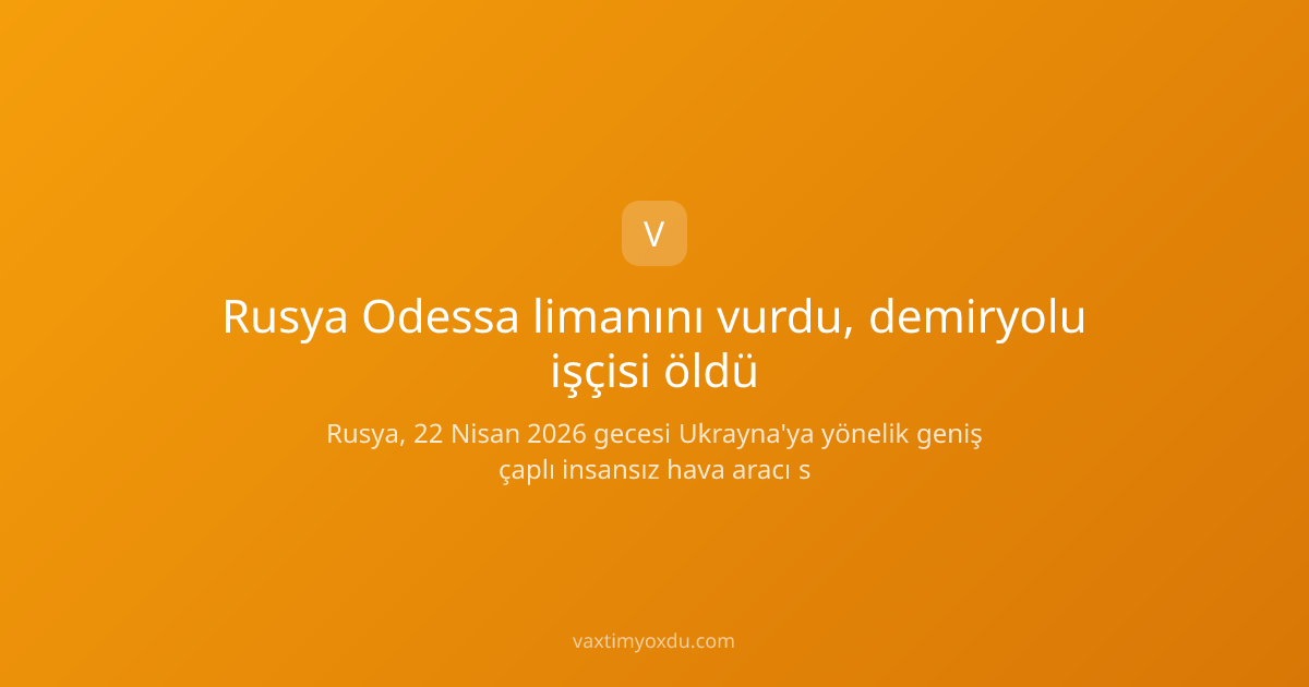 Rusya Odessa limanını vurdu, demiryolu işçisi öldü