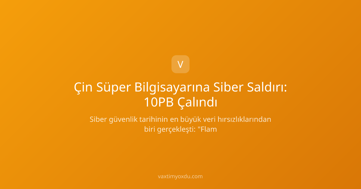 Çin Süper Bilgisayarına Siber Saldırı: 10PB Çalındı