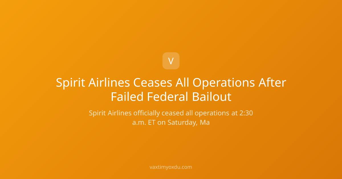 Spirit Airlines Ceases All Operations After Failed Federal Bailout
