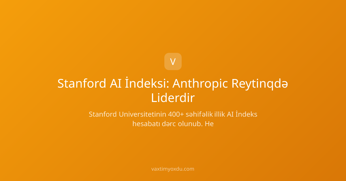 Stanford AI İndeksi: Anthropic Reytinqdə Liderdir
