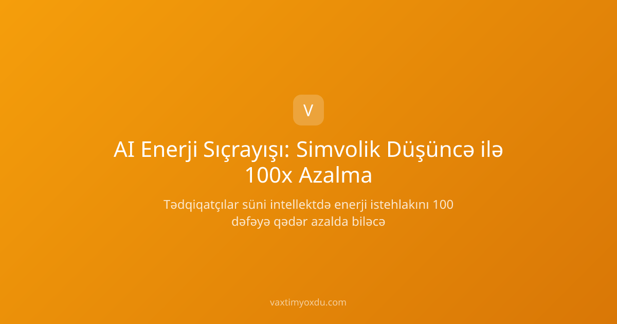 AI Enerji Sıçrayışı: Simvolik Düşüncə ilə 100x Azalma