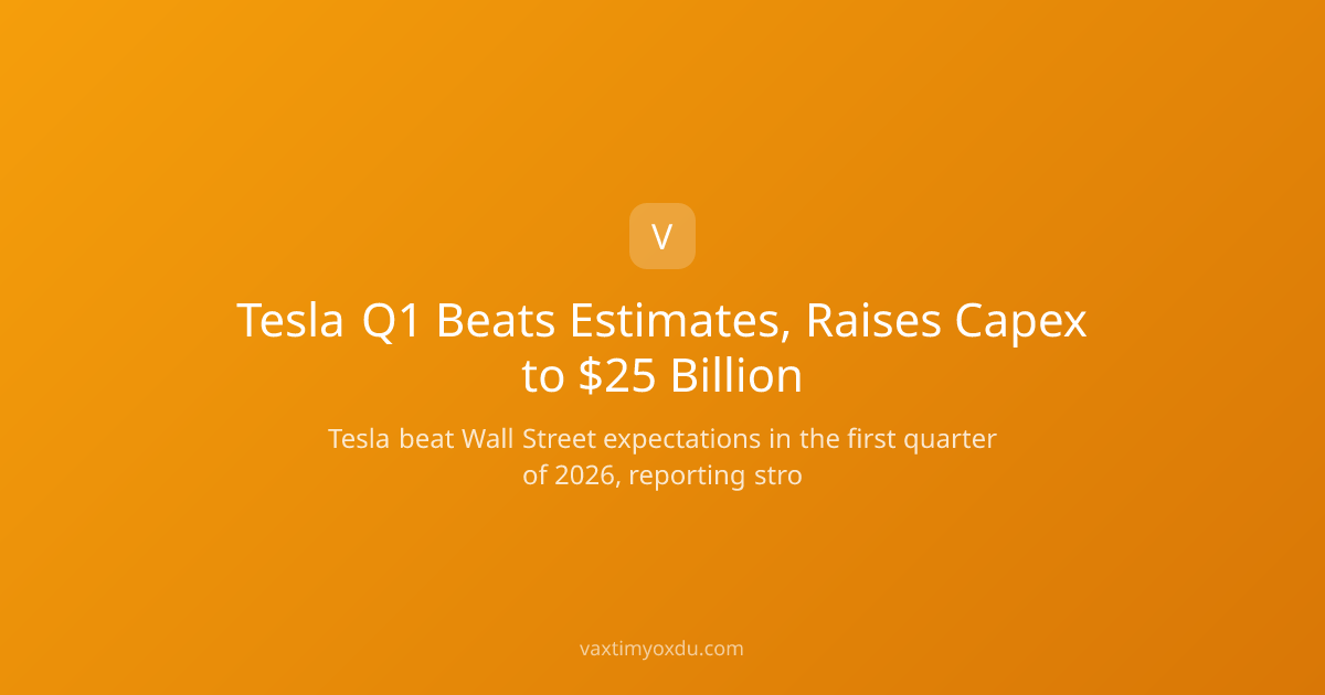Tesla Q1 Beats Estimates, Raises Capex to $25 Billion