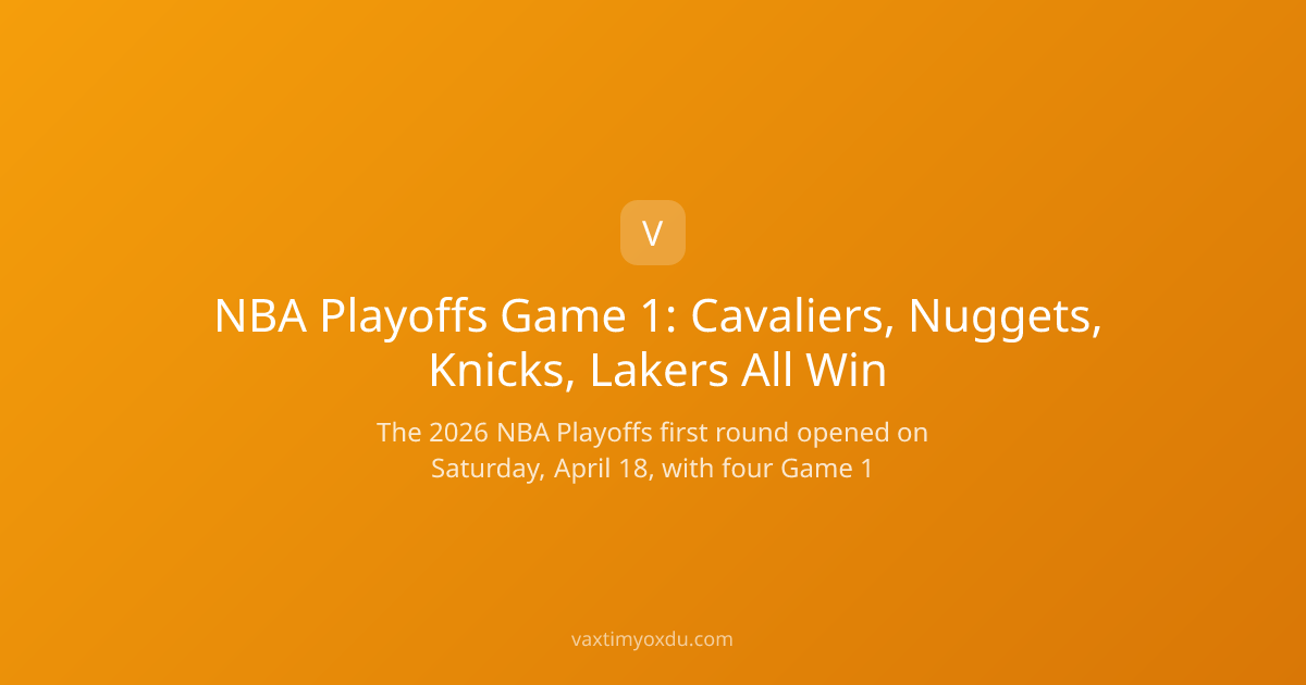 NBA Playoffs Game 1: Cavaliers, Nuggets, Knicks, Lakers All Win