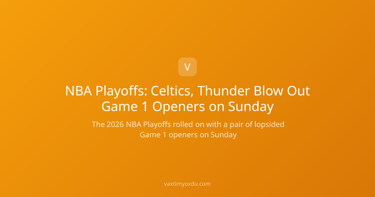 NBA Playoffs: Celtics, Thunder Blow Out Game 1 Openers on Sunday
