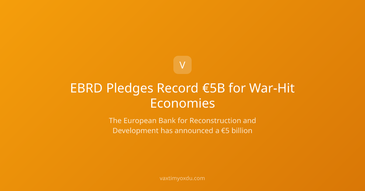 EBRD Pledges Record €5B for War-Hit Economies