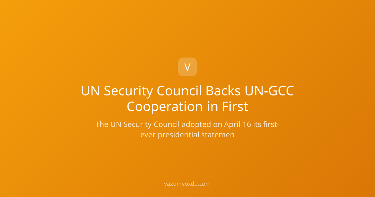 UN Security Council Backs UN-GCC Cooperation in First