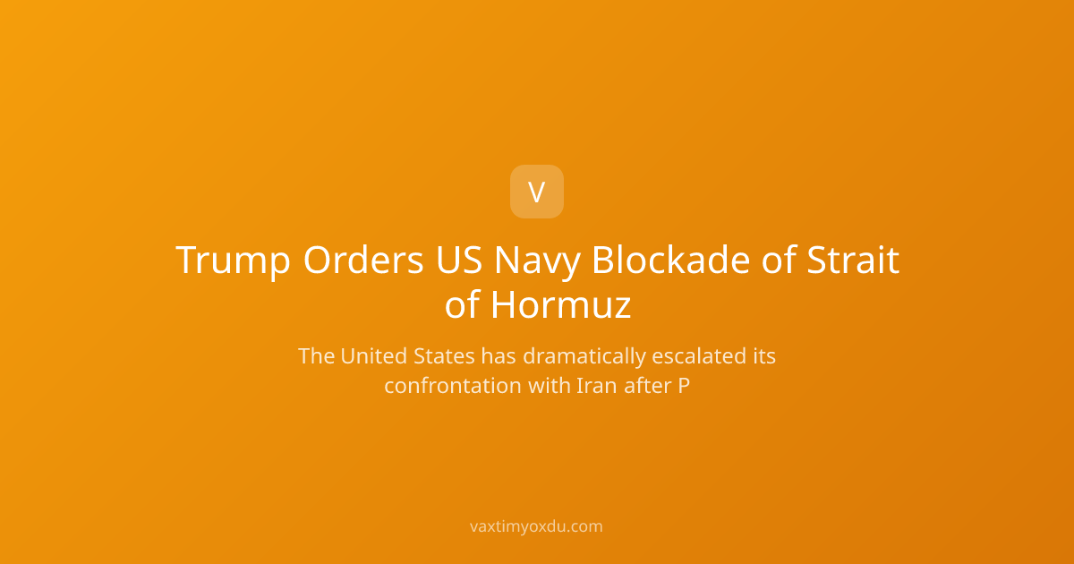 Trump Orders US Navy Blockade of Strait of Hormuz
