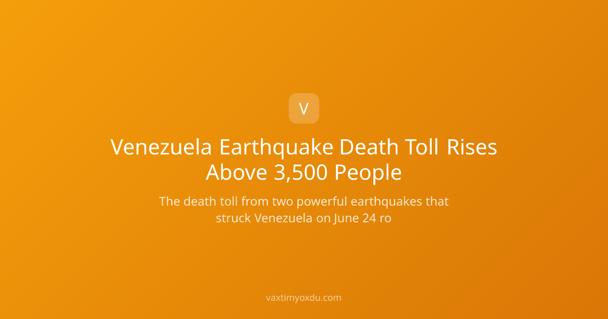 Venezuela Earthquake Death Toll Rises Above 3,500 People