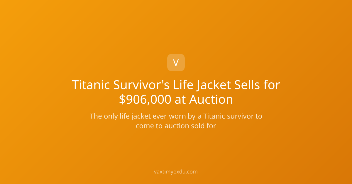 Titanic Survivor's Life Jacket Sells for $906,000 at Auction