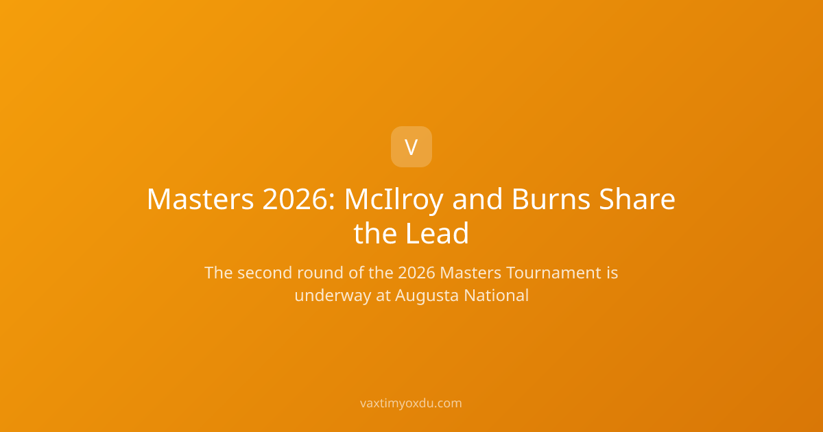 Masters 2026: McIlroy and Burns Share the Lead