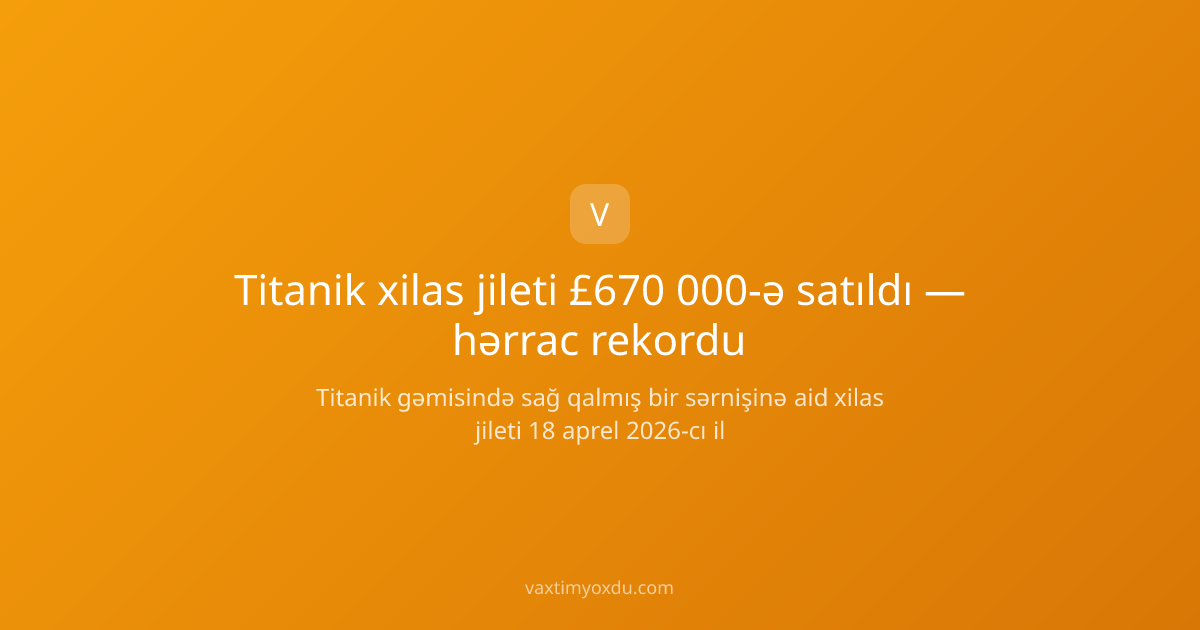 Titanik xilas jileti £670 000-ə satıldı — hərrac rekordu