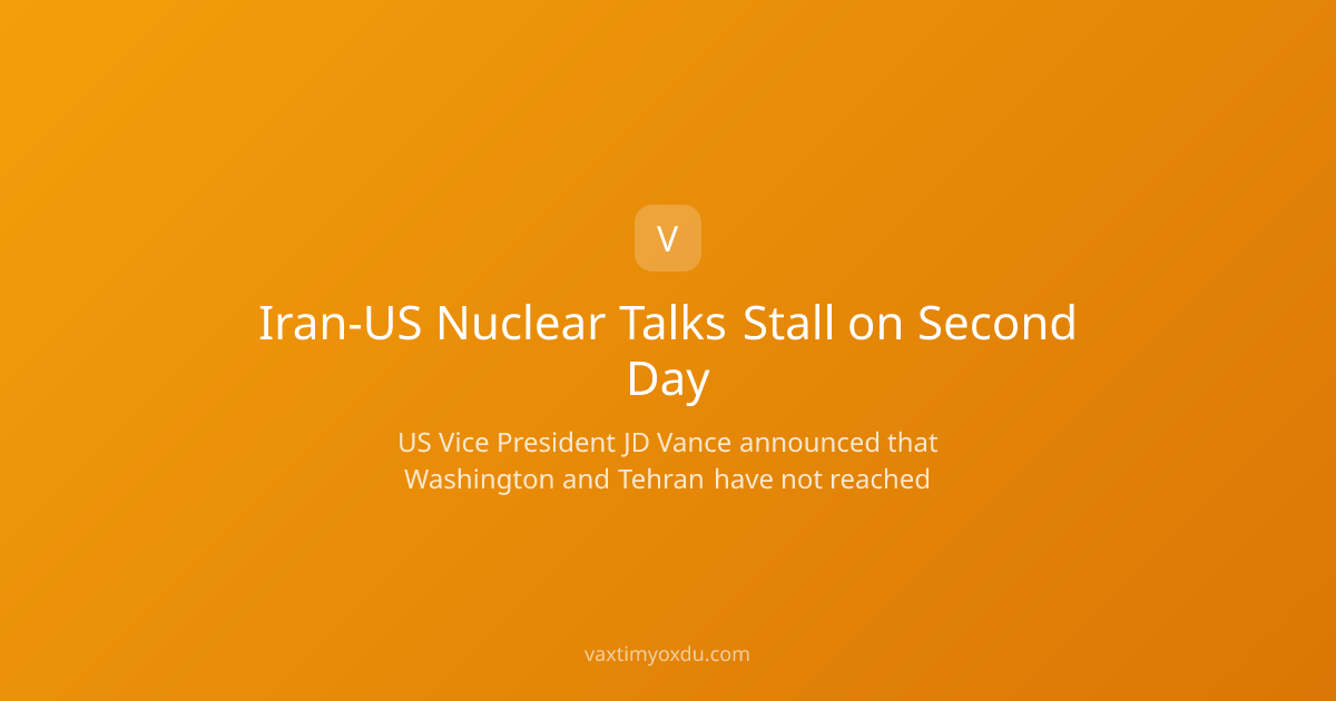 Iran-US Nuclear Talks Stall on Second Day