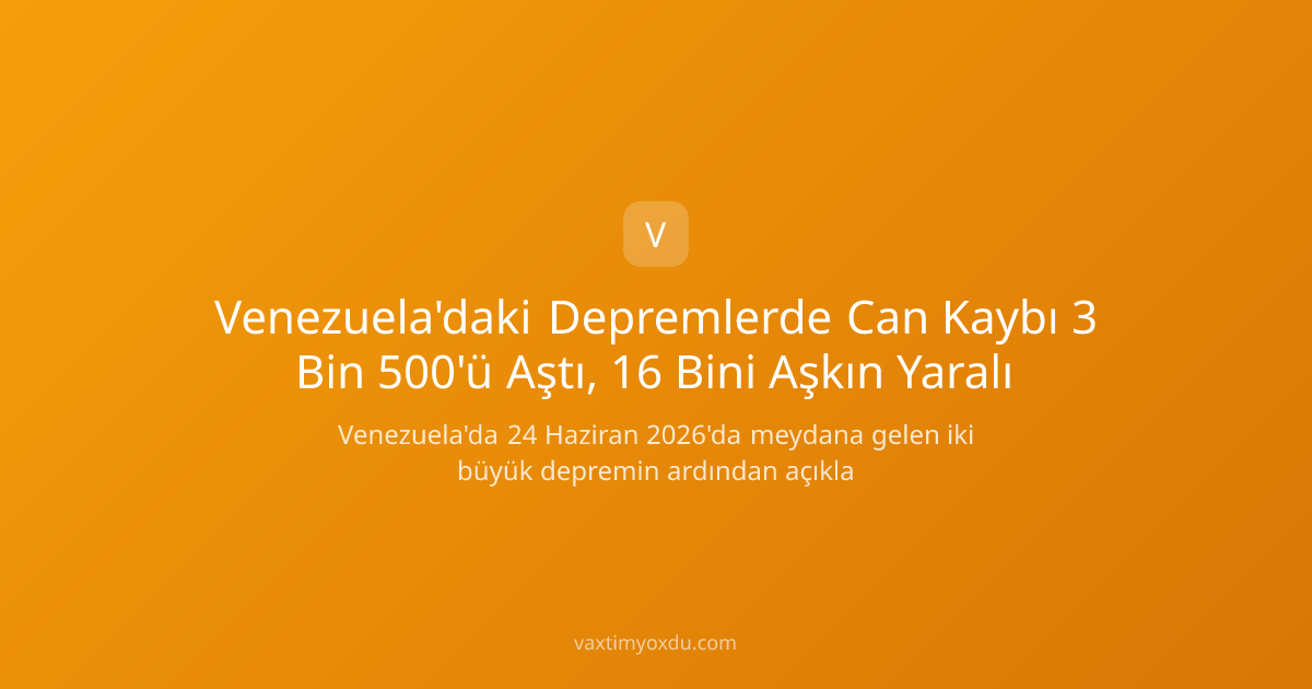 Venezuela'daki Depremlerde Can Kaybı 3 Bin 500'ü Aştı, 16 Bini Aşkın Yaralı