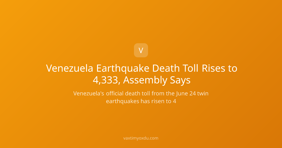 Venezuela Earthquake Death Toll Rises to 4,333, Assembly Says